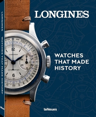 Longines: Watches That Made History by Schmitt, Pierre-AndrÃ©