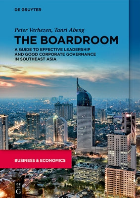 The Boardroom: A Guide to Effective Leadership and Good Corporate Governance in Southeast Asia by Verhezen, Peter