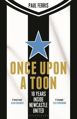 Once Upon a Toon: 18 Years Inside Newcastle United by Ferris, Paul