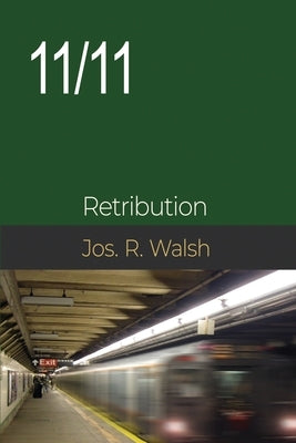 11/11: Retribution by Walsh, Joseph R.