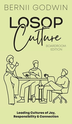Loving our Students on Purpose (LoSoP) Culture Boardroom Edition: Leading Cultures of Joy, Responsibility & Connection by Godwin, Bernii