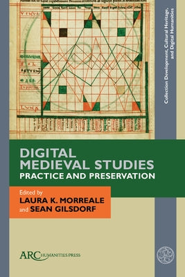 Digital Medieval Studies--Practice and Preservation by Morreale, Laura K.