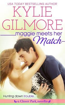 Maggie Meets Her Match by Gilmore, Kylie