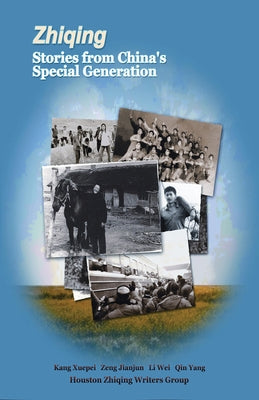 Zhiqing: Stories from China's Special Generation by Kang, Kang Xuepei