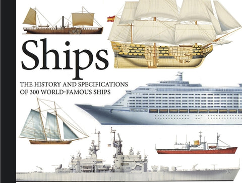 Ships: The History and Specifications of 300 World-Famous Ships by Bishop, Chris