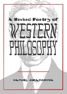 A Revised Poetry of Western Philosophy by Grandbois, Daniel