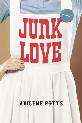 Junk Love by Potts, Abilene