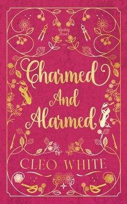 Charmed and Alarmed: A Forbidden, Dad's Best Friend, Workplace Romance by White, Cleo