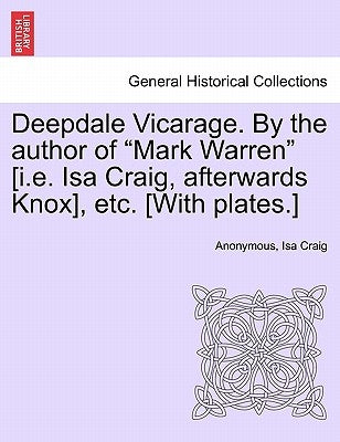 Deepdale Vicarage. by the Author of Mark Warren [i.E. ISA Craig, Afterwards Knox], Etc. [with Plates.] by Anonymous