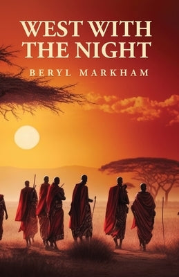 West with the Night by Beryl Markham