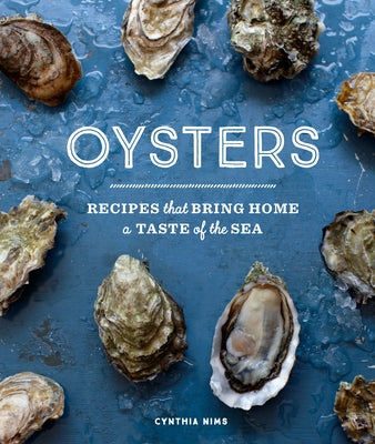 Oysters: Recipes That Bring Home a Taste of the Sea by Nims, Cynthia