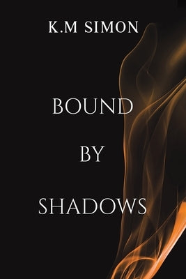 Bound by Shadows by Simon, K. M.
