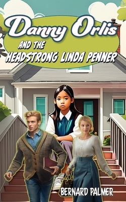 Danny Orlis and the Headstrong Linda Penner by Palmer, Bernard