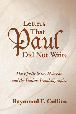 Letters That Paul Did Not Write by Collins, Raymond F.