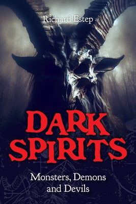 Dark Spirits: Monsters, Demons and Devils by Estep, Richard