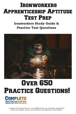 Ironworkers Apprenticeship Aptitude Test Prep: Ironworkers Apprenticeship Aptitude Study Guide and Practice Test Questions by Complete Test Preparation Inc