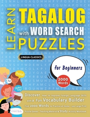 LEARN TAGALOG WITH WORD SEARCH PUZZLES FOR BEGINNERS - Discover How to Improve Foreign Language Skills with a Fun Vocabulary Builder. Find 2000 Words by Lingua Classics