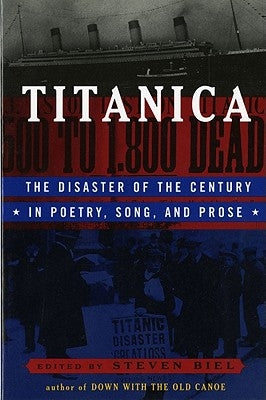 Titanica: The Disaster of the Century in Poetry, Song, and Prose by Biel, Steven