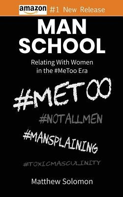 Man School: Relating With Women in the #MeToo Era by Solomon, Matthew