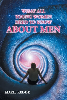 What All Young Women Need to Know about Men by Redde, Marie