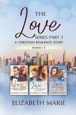 The Love Series: A Christian Romance Story Books 1-3 by Marie, Elizabeth