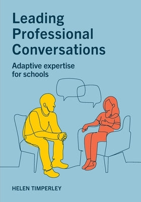 Leading Professional Conversations: Adaptive expertise for schools by Timperley, Helen
