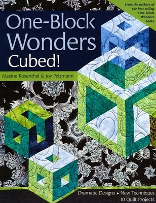 One-Block Wonders Cubed!-Print-On-Demand-Edition: Dramatic Designs, New Techniques, 10 Quilt Projects by Rosenthal, Maxine