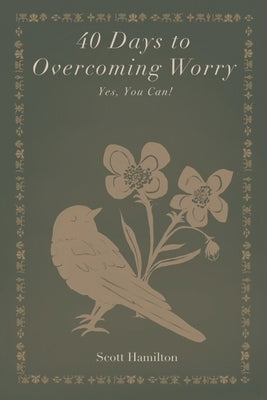 40 Days to Overcoming Worry: Yes, You Can! by Hamilton, Scott