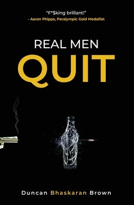 Real Men Quit by Bhaskaran Brown, Duncan