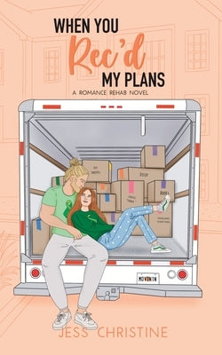 When You Rec'd My Plans: A Romance Rehab Novel by Christine, Jess