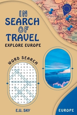 In Search of Travel: Explore Europe Word Search by Sky, E. U.
