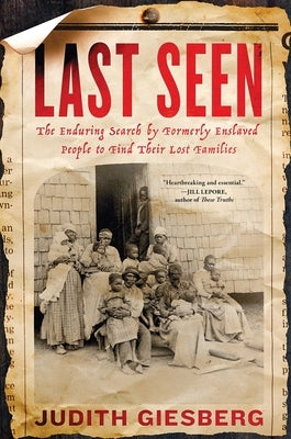 Last Seen: The Enduring Search by Formerly Enslaved People to Find Their Lost Families by Giesberg, Judith