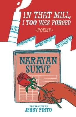 In That Mill, I Too Was Forged by Surve, Narayan