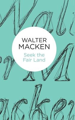 Seek the Fair Land by Macken, Walter