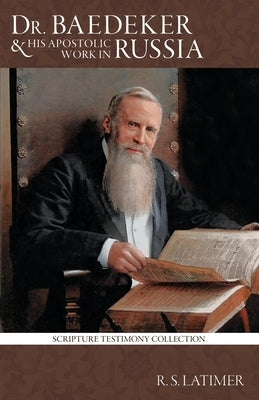 Dr. Baedeker: And His Apostolic Work in Russia by Latimer, Robert