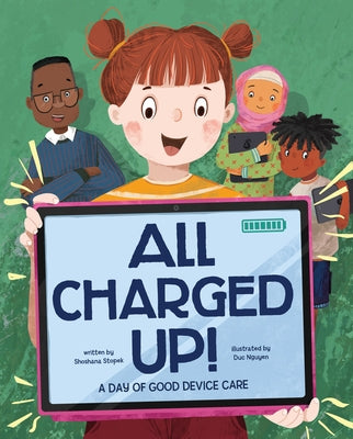All Charged Up!: A Day of Good Device Care by Stopek, Shoshana