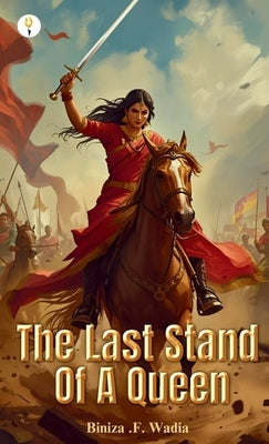 The Last Stand Of A Queen by Wadia, Biniza F.