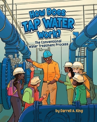 How Does Tap Water Work?: The Conventional Water Treatment Process by King, Darrell a.