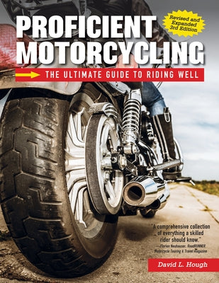 Proficient Motorcycling, 3rd Edition: The Ultimate Guide to Riding Well by Hough, David L.