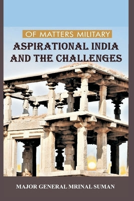 Of Matters Military: Aspirational India and Challenges by Suman, Mrinal