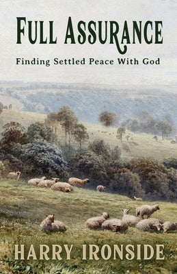Full Assurance: Finding Settled Peace With God by Ironside, Harry