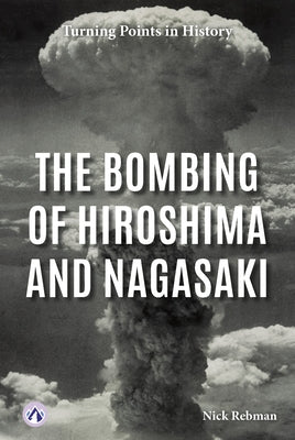 The Bombing of Hiroshima and Nagasaki by Rebman, Nick