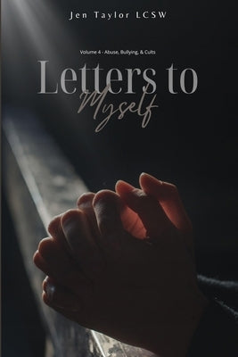 Letters to Myself Volume 4: Abuse, Bullying, & Cults by Taylor, Jen