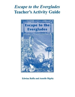 Escape to the Everglades Teacher's Activity Guide by Raffa, Edwina