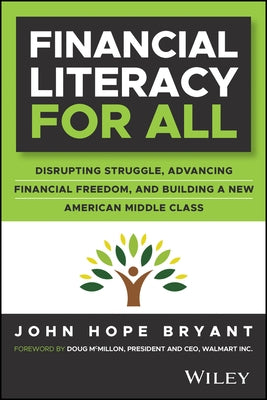 Financial Literacy for All: Disrupting Struggle, Advancing Financial Freedom, and Building a New American Middle Class by Bryant, John Hope