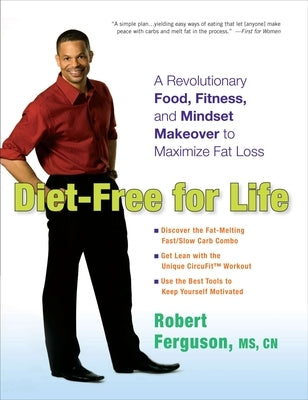 Diet-Free for Life: A Revolutionary Food, Fitness, and Mindset Makeover to Maximize Fat Loss by Ferguson, Robert
