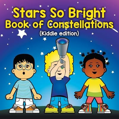 Stars So Bright Book of Constellations (Kiddie edition) by Baby Professor