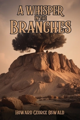 A Whisper in the Branches by Oswald, Howard George