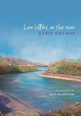 Love Letters on the River by Holmes, Carly