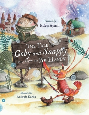 The Tale of Goby and Snappy and How to be Happy by Ayash, Eden